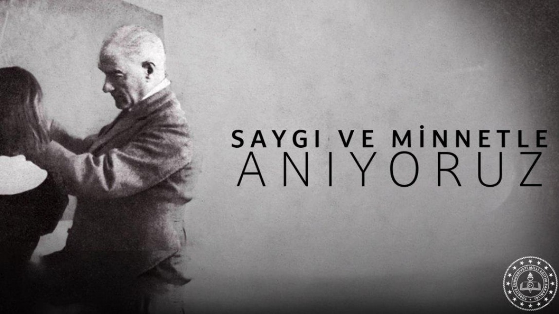 ÖNDERİMİZ GAZİ MUSTAFA KEMAL ATATÜRK'Ü MİNNET VE SAYGIYLA ANIYORUZ...